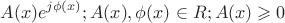 $$
A(x)e^{j\phi (x)} ;A(x),\phi (x) \in {\Cal R};A(x) \geqslant 0
$$