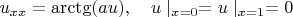 $u_{xx}=\arctg(a u),\quad u\mid_{x=0}=u\mid_{x=1}=0$