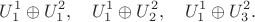 $$ U^1_1 \oplus U^2_1, \quad  U^1_1 \oplus U^2_2, \quad U^1_1 \oplus U^2_3.$$