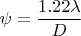$\psi=\dfrac{1.22 \lambda}{D}$