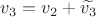 $v_3 = v_2 + \widetilde{v_3}$