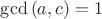 $\gcd{(a,c)}=1$