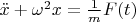 $\ddot{x} + \omega^2 x = \frac{1}{m}F(t)  $