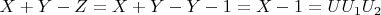 $X + Y -Z = X + Y -Y-1 =X -1 = UU_1U_2$