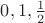 $0, 1, \frac{1}{2}$