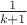 $\frac{1}{k+1}$
