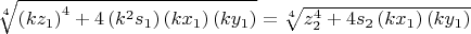 $\sqrt[{4}]{\left(kz_{1} \right)^{4} +4\left(k^{2} s_{1} \right)\left(kx_{1} \right)\left(ky_{1} \right)} =\sqrt[{4}]{z_{2}^{4} +4s_{2} \left(kx_{1} \right)\left(ky_{1} \right)} $
