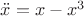 $\ddot{x} = x-x^3$