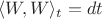 $\langle W,W\rangle_t=dt$