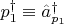 $p_1^\dag \equiv \hat a^\dag_{p_1}$