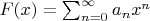 $F(x) = \sum_{n=0}^{\infty} a_n x^n$