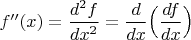 $f''(x)=\dfrac{d^2f}{dx^2}=\dfrac{d}{dx}\Bigl(\dfrac{df}{dx}\Bigr)$