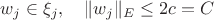 $w_j\in\xi_j,\quad \|w_j\|_E\le 2c=C$