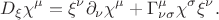$$
D_\xi \chi^\mu=\xi^\nu \partial_\nu \chi^\mu+\Gamma^\mu_{\nu \sigma} \chi^\sigma \xi^\nu.
$$