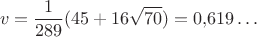 $$v=\dfrac{1}{289}(45+16\sqrt{70})=0{,}619\ldots$$