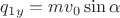 $ q_{1y} = m v_0 \sin \alpha $