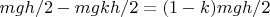 $m g h /2 - m g k h /2 = (1-k) m g h /2$