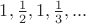 $1, \frac{1}{2}, 1, \frac{1}{3}, ...$