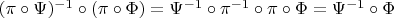 $(\pi \circ \Psi)^{-1} \circ (\pi \circ \Phi)=\Psi^{-1} \circ \pi^{-1} \circ \pi \circ \Phi = \Psi^{-1} \circ \Phi$