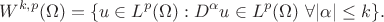 $$W^{k,p}(\Omega) = \{ u \in L^p(\Omega) : D^{\alpha}u \in L^p(\Omega) \,\, \forall |\alpha| \leq k \}. $$