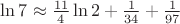 $\ln 7\approx\frac{11}{4}\ln 2+\frac{1}{34}+\frac{1}{97}$