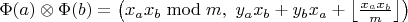 $\Phi(a) \otimes \Phi(b) = \left(x_a x_b \bmod m,\ y_a x_b + y_b x_a + \left\lfloor\frac{x_a x_b}{m}\right\rfloor\right)$