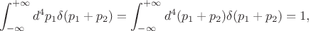 $$\int_{-\infty}^{+\infty}d^4p_1\delta(p_1+p_2)=\int_{-\infty}^{+\infty}d^4(p_1+p_2)\delta(p_1+p_2)=1,$$