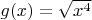 $g(x) = \sqrt{x^4}$
