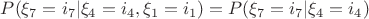 $P(\xi_7=i_7|\xi_4=i_4,\xi_1=i_1)=P(\xi_7=i_7|\xi_4=i_4)$