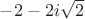 $-2-2i\sqrt{2}$