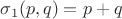 $\sigma_1(p,q)=p+q$