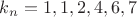 $k_n=1,1,2,4,6,7$ $k_n=1,1,2,4,6,7$
