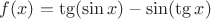 $f(x)= \tg(\sin x)-\sin(\tg x) $