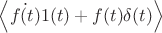 \left\langle \dot{f(t)} 1(t)+f(t)\delta (t) \right\rangle