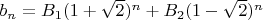 $b_n = B_1 (1+\sqrt2)^n + B_2 (1-\sqrt2)^n$