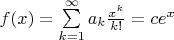 $f(x) = \sum\limits_{k = 1}^\infty  {a_k \frac{{x^k }}{{k!}}}=ce^x $