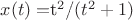 $x(t)=$t^2$/$(t^2+1)$$
