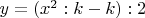 $y = (x^2 : k - k) : 2$