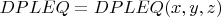 $DPLEQ = DPLEQ(x, y, z)$