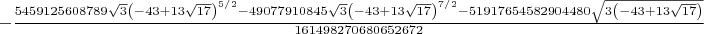 $-\frac{5459125608789 \sqrt{3} \left(-43+13 \sqrt{17}\right)^{5/2}-49077910845 \sqrt{3} \left(-43+13 \sqrt{17}\right)^{7/2}-51917654582904480 \sqrt{3 \left(-43+13 \sqrt{17}\right)}}{161498270680652672}$