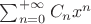 $\sum_{n=0}^{+\infty} {C_n x^n}$