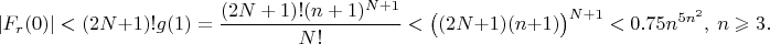 $$|F_r(0)|<(2N+1)!g(1)=\frac{(2N+1)!(n+1)^{N+1}}{N!}<\bigl((2N+1)(n+1)\bigr)^{N+1}<0.75n^{5n^2},\ n\geqslant3.$$