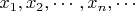$x_1, x_2, \cdots, x_n, \cdots$