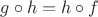 $g\circ h=h \circ f$