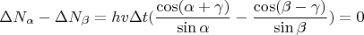 $$\Delta N_{\alpha} - \Delta N_{\beta} = h v \Delta t (\frac{\cos (\alpha+\gamma)}{\sin \alpha} - \frac{\cos (\beta-\gamma)}{\sin \beta}) = 0$$