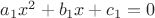$a_1x^2+b_1x+c_1=0$