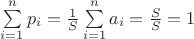 $\sum\limits_{i=1}^n p_i = \frac 1 S \sum\limits_{i=1}^n a_i =\frac S S =1$