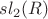 ${sl_2}(R)$