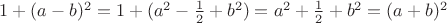 $1+(a-b)^2=1+(a^2-\frac 1 2+b^2)=a^2+\frac 1 2+b^2=(a+b)^2$