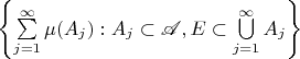 $\left\{ \sum\limits_{j=1}^\infty \mu(A_j): A_j \subset \mathscr A, E \subset \bigcup\limits_{j=1}^\infty A_j\right\}$